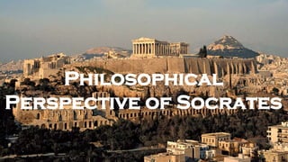 Philosophical
Perspective of Socrates
 