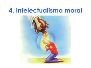 4. Intelectualismo moral 