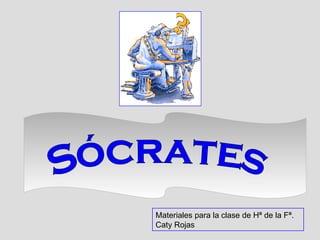 Sócrates Materiales para la clase de Hª de la Fª. Caty Rojas 