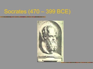 Socrates (470 – 399 BCE)
 