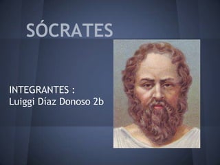 SÓCRATES


INTEGRANTES :
Luiggi Díaz Donoso 2b
 