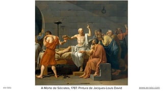 A Morte de Sócrates, 1787. Pintura de Jacques-Louis Davidex-isto www.ex-isto.com
 