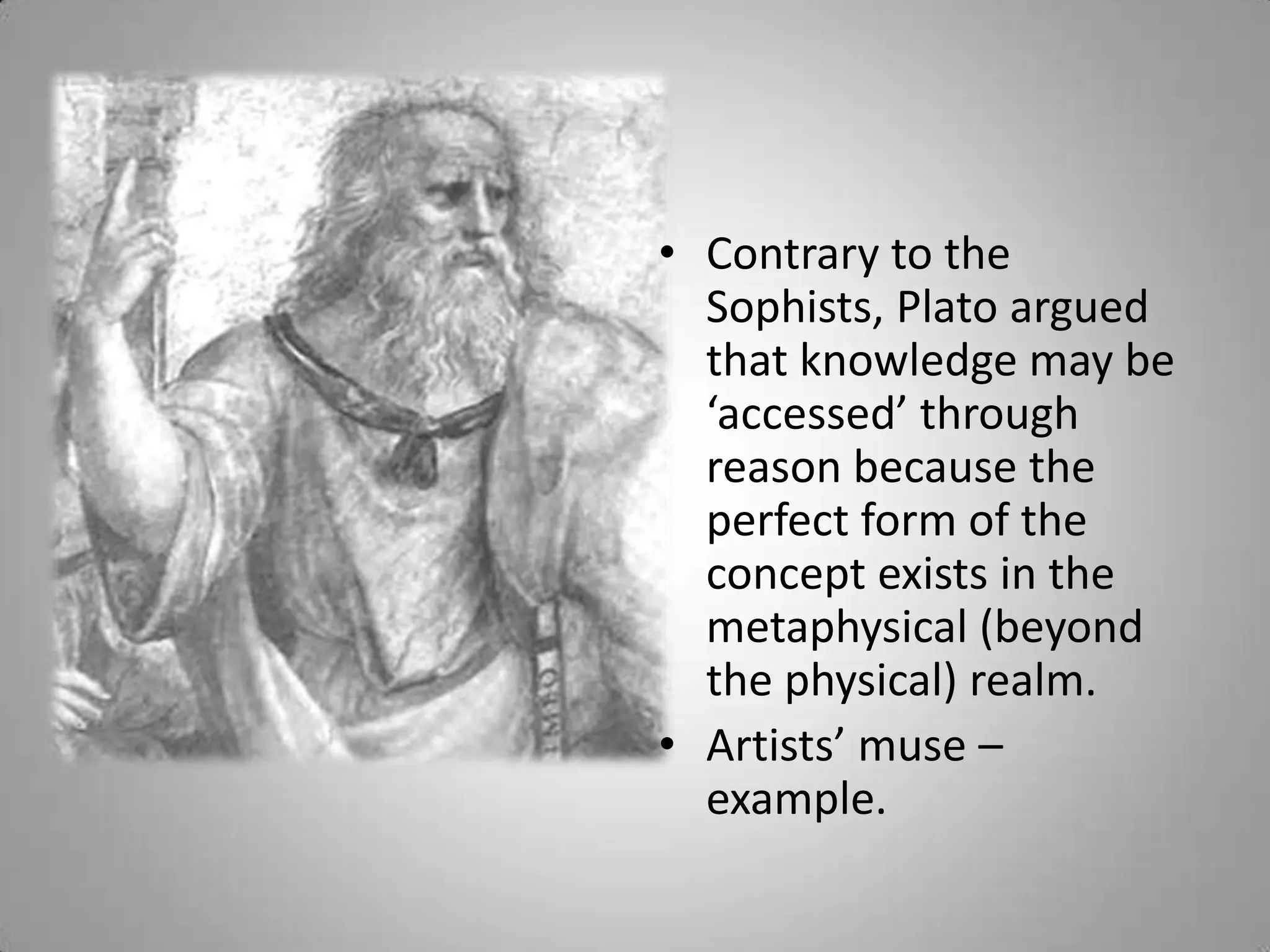 Plato denounced the sophists in his writings and today this word is used to mean- someone who is clever at argument but also deceptive.Sophists: ancient relativists & hedonists