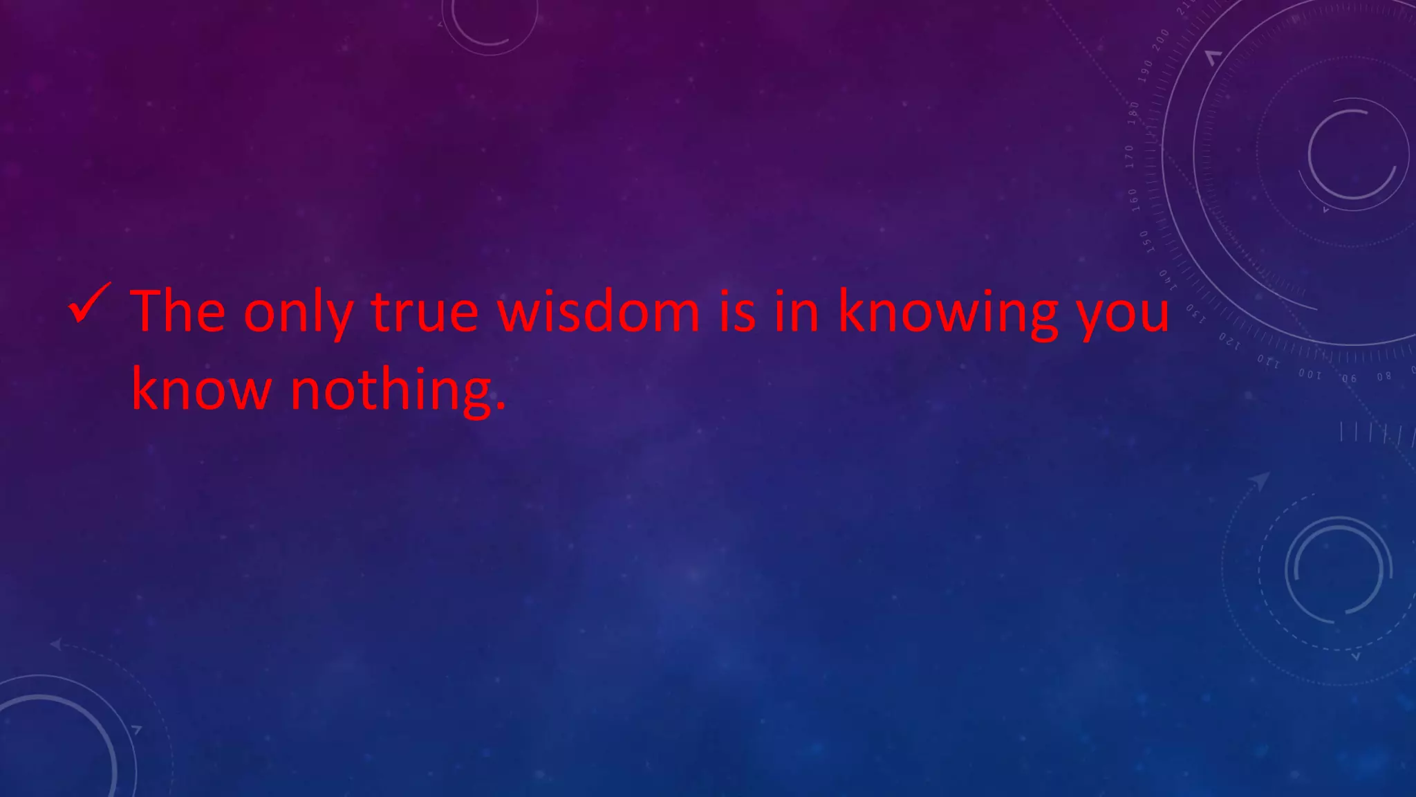  The only true wisdom is in knowing you
know nothing.