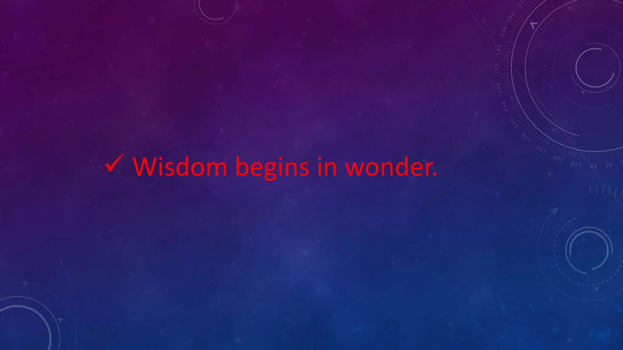  Wisdom begins in wonder.