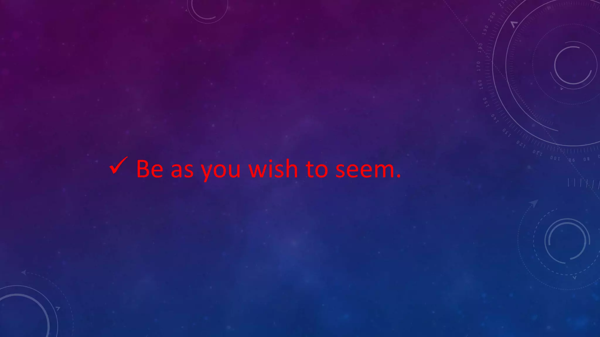  Be as you wish to seem.
