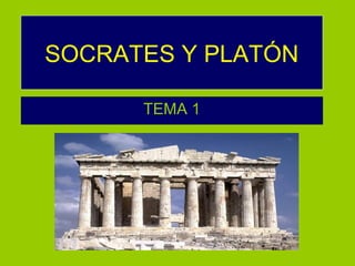 SOCRATES Y PLATÓN
TEMA 1

 