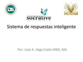 Sistema de respuestas inteligente
Por: José A. Vega Cotto MBA, MA
 