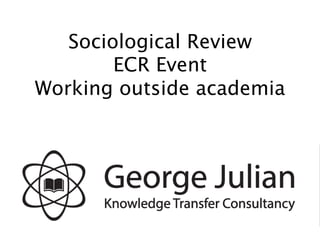 Sociological Review
ECR Event
Working outside academia
 