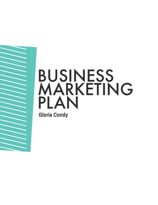 BUSINESS
MARKETING
PLAN
Gloria Condy
 