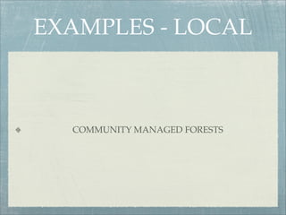 EXAMPLES - LOCAL



  COMMUNITY MANAGED FORESTS
 