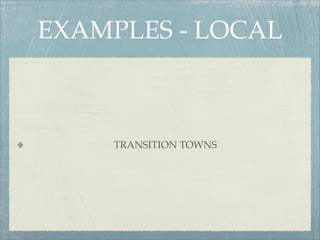 EXAMPLES - LOCAL



    TRANSITION TOWNS
 