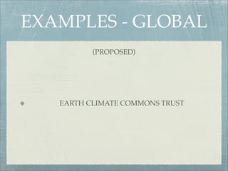 EXAMPLES - GLOBAL
          (PROPOSED)




   EARTH CLIMATE COMMONS TRUST
 