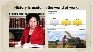 History is useful in the world of work.
 