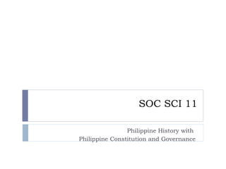 SOC SCI 11 Philippine History with  Philippine Constitution and Governance 