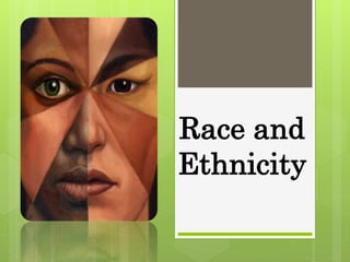 Race and
Ethnicity
 