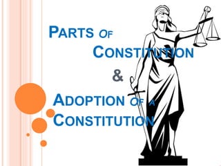 ADOPTION OF A
CONSTITUTION
PARTS OF
CONSTITUTION
&
 