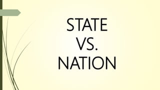 STATE
VS.
NATION
 