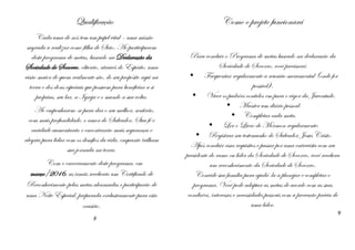Qualificação
Cada uma de nós tem um papel vital – uma missão
sagrada a realizar como filha de Sião. Ao participarem
deste programa de metas, baseado na Declaração da
Sociedade de Socorro, obterão, através do Espírito, uma
visão maior de quem realmente são, do seu propósito aqui na
terra e dos dons especiais que possuem para beneficiar a si
próprias, seu lar, a Igreja e o mundo a sua volta.
Ao empenharem-se para dar o seu melhor, sentirão,
com mais profundidade, o amor do Salvador. Sua fé e
caridade aumentarão e encontrarão mais segurança e
alegria para lidar com os desafios da vida, enquanto trilham
sua jornada na terra.
Com o encerramento deste programa, em
março/2016, as irmãs receberão um Certificado de
Reconhecimento pelas metas alcançadas e participarão de
uma Noite Especial, preparada exclusivamente para esta
ocasião.
8
Como o projeto funcionará
Para concluir o Programa de metas baseado na declaração da
Sociedade de Socorro, você precisará:
• Frequentar regularmente a reunião sacramental (onde for
possível).
• Viver os padrões contidos em para o vigor da Juventude.
• Manter um diário pessoal.
• Completar cada meta.
• Ler o Livro de Mórmon regularmente.
• Registrar seu testemunho do Salvador Jesus Cristo.
Após concluir esses requisitos e passar por uma entrevista com seu
presidente do ramo ou líder da Sociedade de Socorro, você recebera
um reconhecimento da Sociedade de Socorro.
Convide sua família para ajudá-la a planejar e completar o
programa. Você pode adaptar as metas de acordo com as suas
condições, interesses e necessidades pessoais com a provação prévia de
uma líder.
9
 