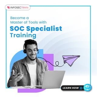 Become a
Master of Tools with
SOC Specialist
Training
LEARN HOW