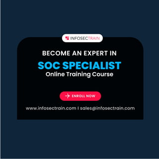 www.infosectrain.com I sales@infosectrain.com
ENROLL NOW
SOC SPECIALIST
Online Training Course
BECOME AN EXPERT IN