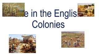 Life in the English
Colonies
 