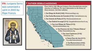 FYI: Junipero Serra
was canonized a
saint in 2015 by
Pope Francis
 