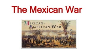 The Mexican War
 