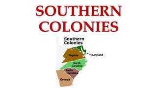 SOUTHERN
COLONIES
 