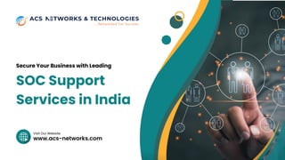 www.acs-networks.com
Visit Our Website
Secure Your Business with Leading
SOC Support
Services in India
 