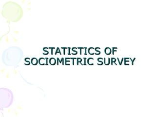 STATISTICS OF SOCIOMETRIC SURVEY 