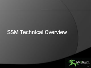 SSM Technical Overview




                         11
 