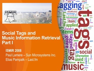 Social Tags and  Music Information Retrieval Part I ,[object Object],[object Object],[object Object]