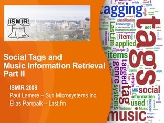 Social Tags and  Music Information Retrieval Part II ,[object Object],[object Object],[object Object]