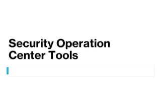 Security Operation
Center Tools
 