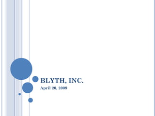 BLYTH, INC.
April 20, 2009
 