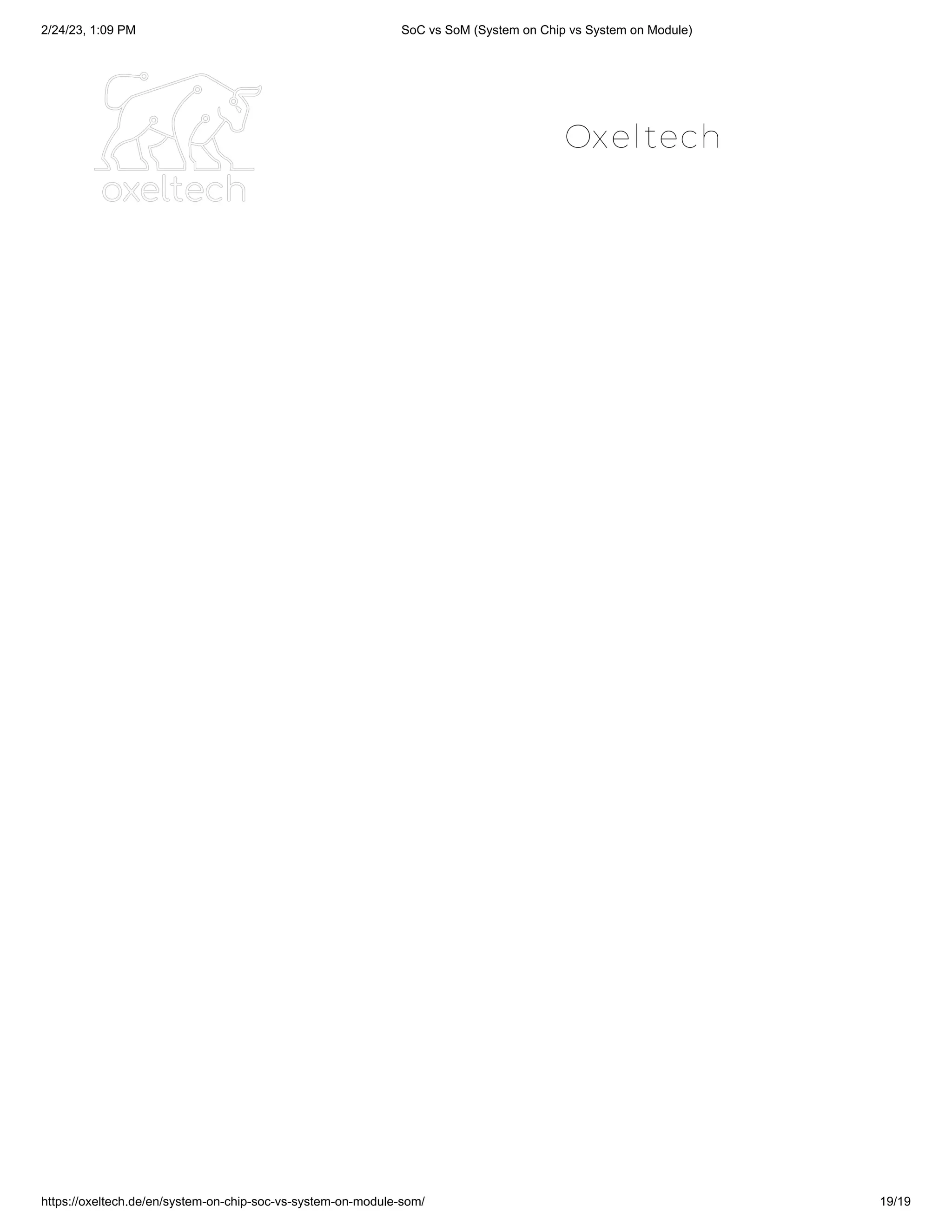 2/24/23, 1:09 PM SoC vs SoM (System on Chip vs System on Module)
https://oxeltech.de/en/system-on-chip-soc-vs-system-on-module-som/ 19/19
Oxeltech
 