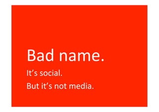 Bad name.
It’s social.
But it’s not media.
 