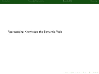 Introduction Knowledge Representation Semantic Web Reasoning
Representing Knowledge the Semantic Web
 
