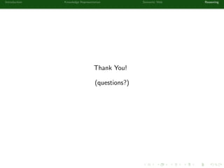 Introduction Knowledge Representation Semantic Web Reasoning
Thank You!
(questions?)
 