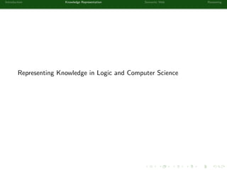 Introduction Knowledge Representation Semantic Web Reasoning
Representing Knowledge in Logic and Computer Science
 