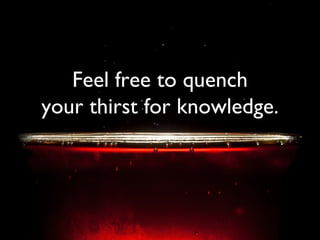 Feel free to quench your thirst for knowledge. 