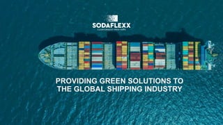 COMMITTED TO THE ENVIRONMENT
PROVIDING GREEN SOLUTIONS TO
THE GLOBAL SHIPPING INDUSTRY
 