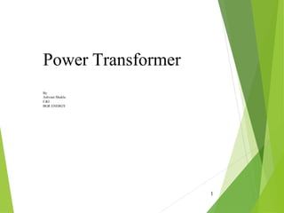 Power Transformer
By
Ashvani Shukla
C&I
BGR ENERGY
1
 