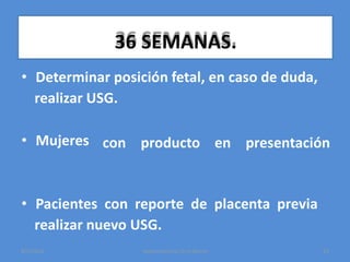 36 SEMANAS.
• Determinar posición fetal, en caso de duda,
realizar USG.
• Mujeres con producto en presentación
• Pacientes con reporte de placenta previa
realizar nuevo USG.
8/1/2014 Hipotiroidismo-Dr.H.Martín 25
 