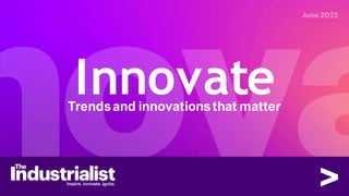 Innovate
Trendsand innovationsthat matter
 