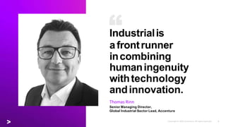 Industrialis
afrontrunner
incombining
humaningenuity
withtechnology
andinnovation.
Thomas Rinn
Senior Managing Director,
G...