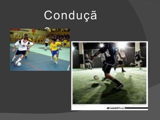 Conduçã
o
 