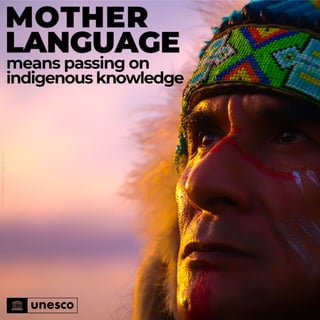 Mother language means passing on indigenous knowlege.