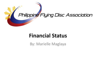 Financial Status 
By: Marielle Maglaya 
 